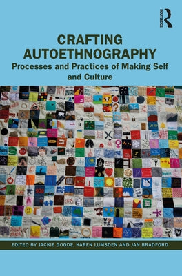 Crafting Autoethnography: Processes and Practices of Making Self and Culture by Goode, Jackie