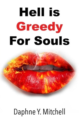 Hell is Greedy For Souls by Mitchell, Daphne Y.