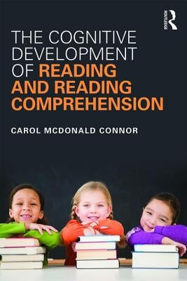 The Cognitive Development of Reading and Reading Comprehension by McDonald Connor, Carol