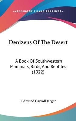 Denizens Of The Desert: A Book Of Southwestern Mammals, Birds, And Reptiles (1922) by Jaeger, Edmund Carroll