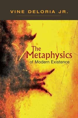 Metaphysics of Modern Existence by Deloria, Vine, Jr.