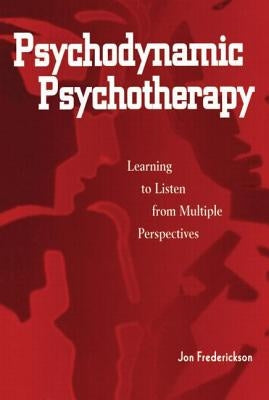 Psychodynamic Psychotherapy: Learning to Listen from Multiple Perspectives by Frederickson, Jon