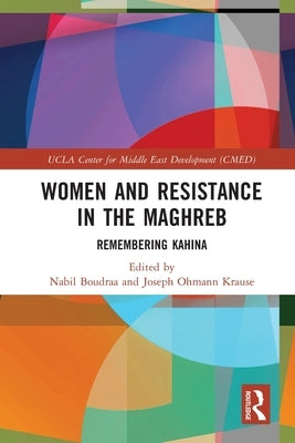 Women and Resistance in the Maghreb: Remembering Kahina by Boudraa, Nabil