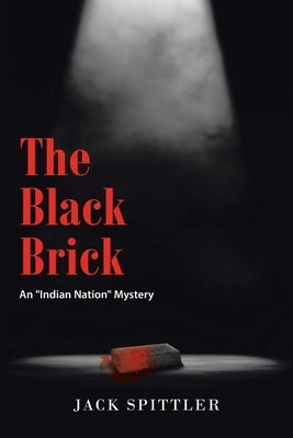 The Black Brick: An Indian Nation Mystery by Spittler, Jack