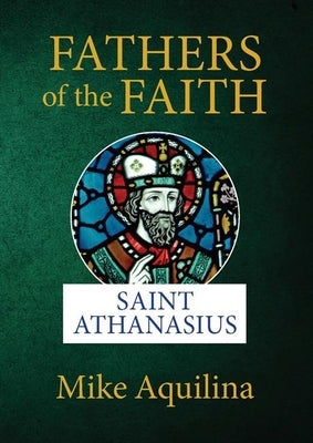 Fathers of the Faith: Saint Athanasius Paperback Our Sunday Visitor