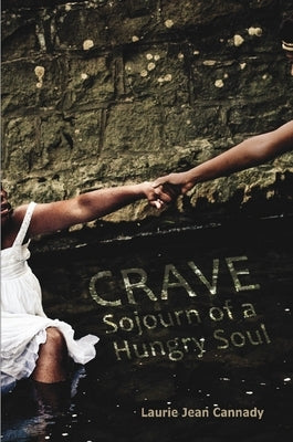 Crave: Sojourn of a Hungry Soul by Cannady, Laurie Jean