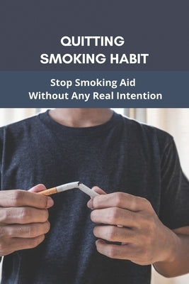 Quitting Smoking Habit: Stop Smoking Aid Without Any Real Intention: Ways To Quit Smoking Cigarettes by Karle, Virgil