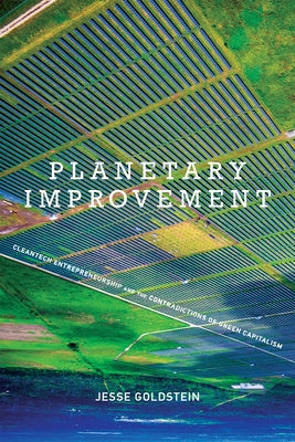 Planetary Improvement: Cleantech Entrepreneurship and the Contradictions of Green Capitalism Paperback MIT Press