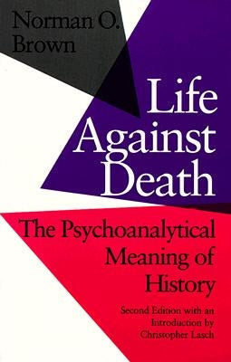 Life Against Death: The Psychoanalytical Meaning of History Wesleyan University Press