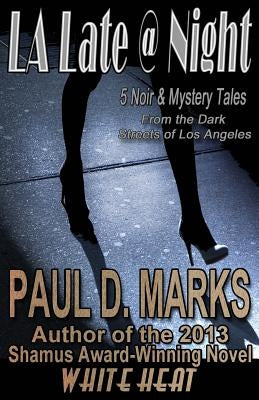 L.A. Late @ Night: 5 Noir & Mystery Tales From the Dark Streets of Los Angeles by Marks, Paul D.