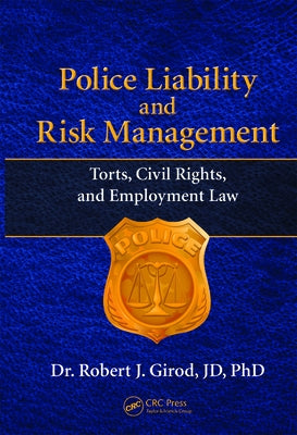 Police Liability and Risk Management: Torts, Civil Rights, and Employment Law by Girod, Robert J.