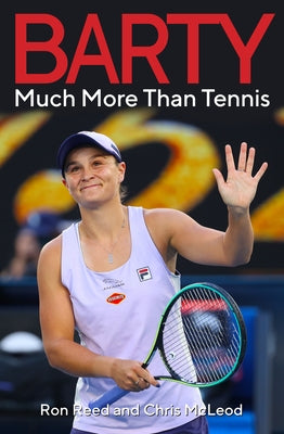 Barty: Much More Than Tennis by Reed, Ron
