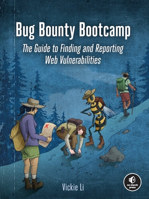 Bug Bounty Bootcamp: The Guide to Finding and Reporting Web Vulnerabilities by Li, Vickie