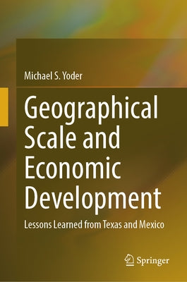 Geographical Scale and Economic Development: Lessons Learned from Texas and Mexico by Yoder, Michael S.