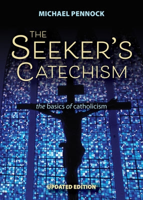 The Seeker's Catechism: The Basics of Catholicism Paperback Ave Maria Press