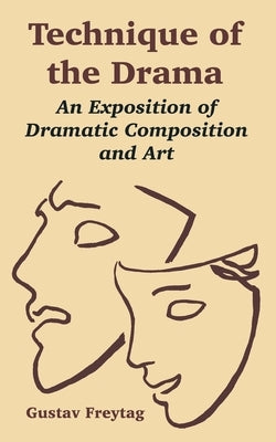 Technique of the Drama: An Exposition of Dramatic Composition and Art Paperback University Press of the Pacific