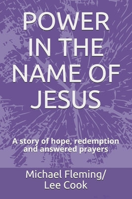Power in the Name of Jesus: A story of hope, redemption and answered prayers Paperback Independently Published