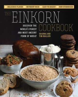 The Einkorn Cookbook: Discover the World's Purest and Most Ancient Form of Wheat: Delicious Flavor - Nutrient-Rich - Easy to Digest - Non-Hy Paperback Fair Winds Press (MA)