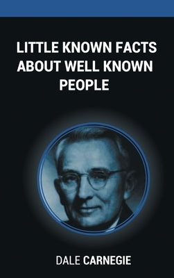 Little Known Facts About Well Known People by Carnegie, Dale