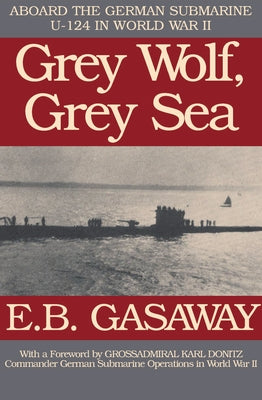 Grey Wolf, Grey Sea: Aboard the German Submarine U-124 in World War II Paperback Open Road Media
