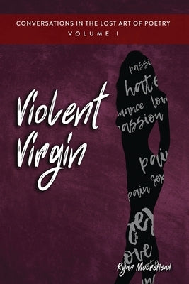 Conversations in the Lost Art of Poetry, Volume I: Violent Virgin Paperback Dorrance Publishing Co.