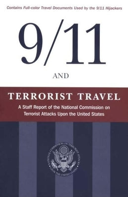 9/11 and Terrorist Travel: A Staff Report of the National Commission on Terrorist Attacks Upon the United States by National Commission on Terrorist Attacks