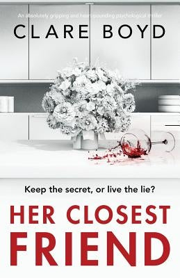 Her Closest Friend: An absolutely gripping and heart-pounding psychological thriller by Boyd, Clare