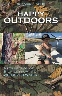 Happy Outdoors: A Collection of Stories from the Woods and Water Paperback Xulon Press