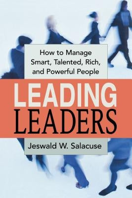 Leading Leaders: How to Manage Smart, Talented, Rich, and Powerful People Thomas Nelson