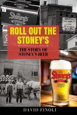 Roll Out The Stoney's: The Story of Stoney's Beer Paperback Createspace Independent Publishing Platform