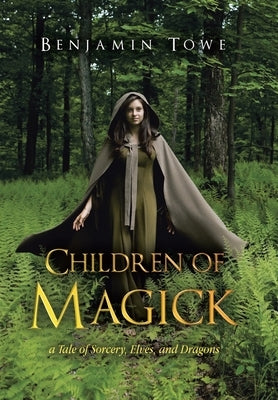 Children of Magick: A Tale of Sorcery, Elves, and Dragons by Towe, Benjamin