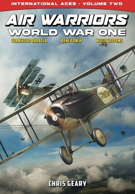 Air Warriors - World War One - International Aces - Volume 2 by Geary, Chris