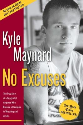 No Excuses: The True Story of a Congenital Amputee Who Became a Champion in Wrestling and in Life by Maynard, Kyle