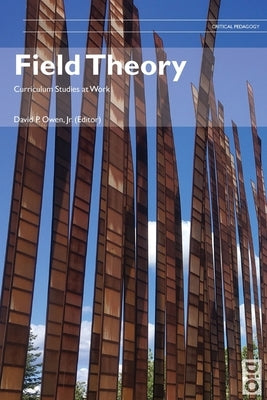 Field Theory: Curriculum Studies at Work by Owen, David, Jr.