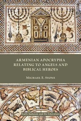 Armenian Apocrypha Relating to Angels and Biblical Heroes by Stone, Michael E.