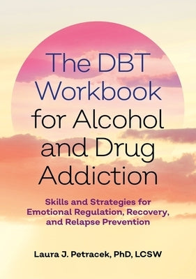 The Dbt Workbook for Alcohol and Drug Addiction: Skills and Strategies for Emotional Regulation, Recovery, and Relapse Prevention Paperback Jessica Kingsley Publishers