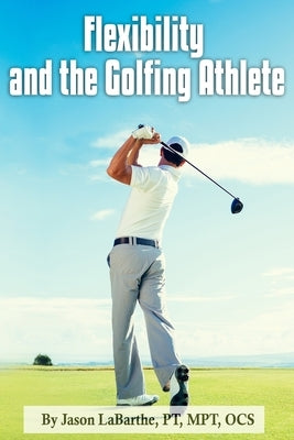 Flexibility and the Golfing Athlete Paperback Independently Published