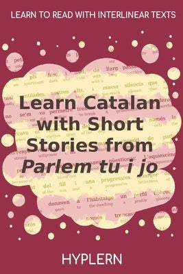 Learn Catalan with Short Stories from Parlem tu i jo: Interlinear Catalan to English by Vallbona, Rafael