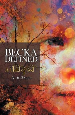 Becka Defined: A Child of God Paperback Archway Publishing