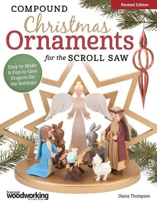 Compound Christmas Ornaments for the Scroll Saw: Easy-To-Make & Fun-To-Give Projects for the Holidays by Thompson, Diana L.