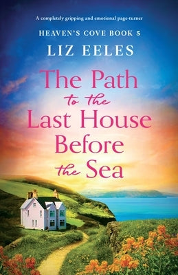 The Path to the Last House Before the Sea: A completely gripping and emotional page-turner by Eeles, Liz