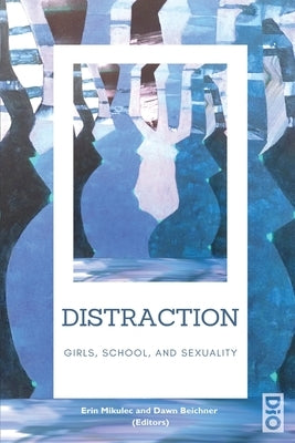 Distraction: Girls, School, and Sexuality by Mikulec, Erin