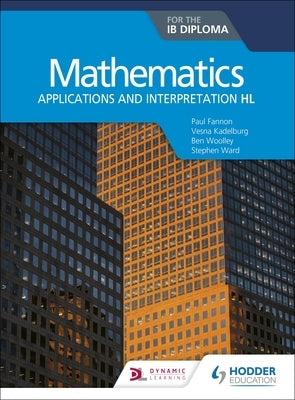 Mathematics for the Ib Diploma: Applications and Interpretation Hl Paperback Hodder Education