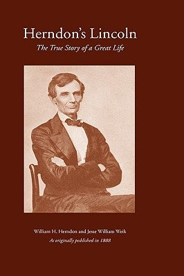 Herndon's Lincoln: The True Story of a Great Life by Herndon, William H.
