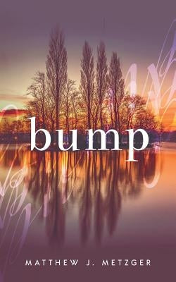 Bump by Metzger, Matthew J.