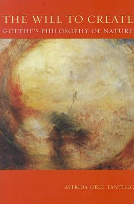 The Will To Create: Goethe's Philosophy of Nature Paperback University of Pittsburgh Press