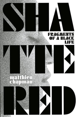 Shattered: Fragments of a Black Life by Chapman, Matthieu