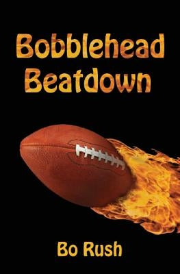 Bobblehead Beatdown: A Sports Book for Kids by Rush, Bo