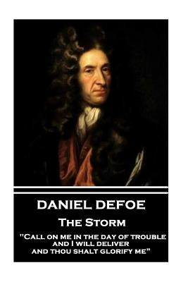 Daniel Defoe - The Storm: "call on Me in the Day of Trouble, and I Will Deliver, and Thou Shalt Glorify Me" Paperback Word to the Wise