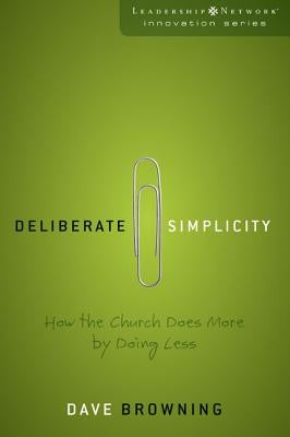 Deliberate Simplicity: How the Church Does More by Doing Less by Browning, Dave